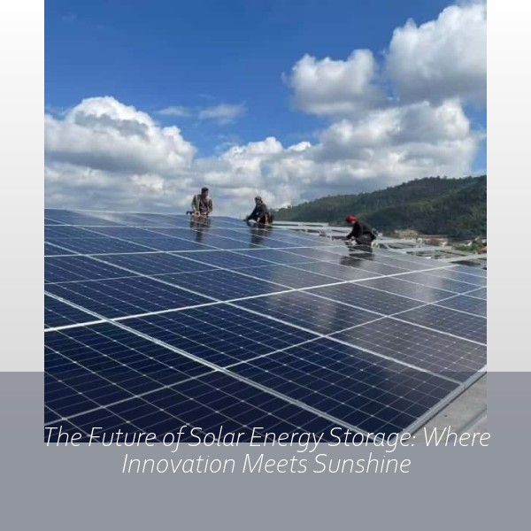 The Future of Solar Energy Storage: Where Innovation Meets Sunshine